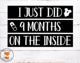 I just did 9 months on the inside svg, Hello World svg, baby svg, newborn svg, baby Announcement, i'm new here svg, going home outfit svg
