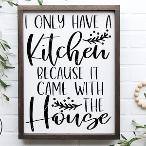 Solo tengo una cocina porque vino con la casa SVG, Funny Farmhouse Kitchen, archivo de corte descargable cricut, horneado svg, cocina svg