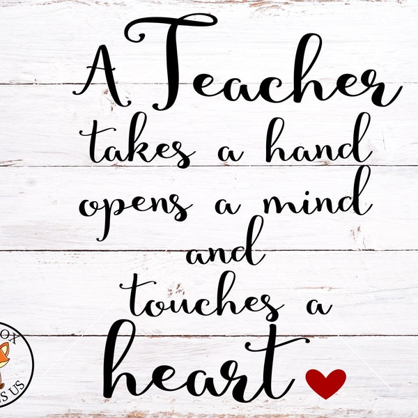 A teacher takes a hand ipens a mind and touches a heart SVG, teacher svg, teacherlife svg, love your teacher svg, cricut and cameo cut file