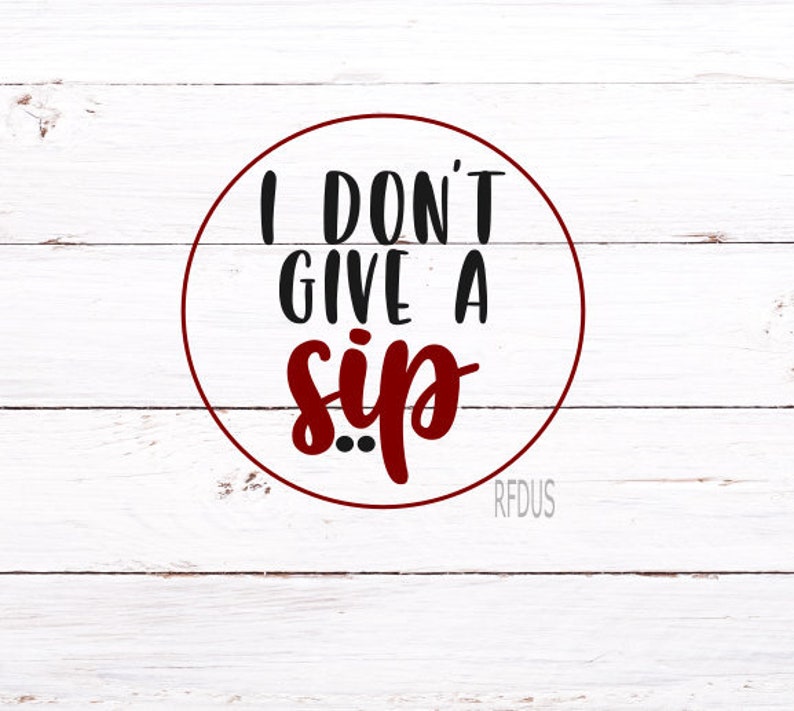 Free Free 139 I Dont Give A Sip Svg SVG PNG EPS DXF File