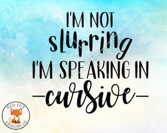May include: A watercolour background with black cursive font that reads "I'm not slurring I'm speaking in cursive".