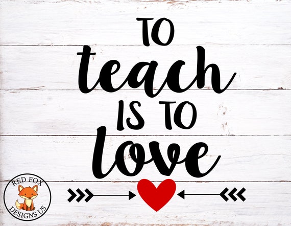 To Teach Is To Love Svg It Takes A Big Heart To Shape Little Etsy
