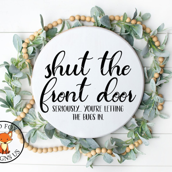 Shut The Front Door SVG, Letting the bugs in SVG, Funny Door Sign, Funny Doormat SVG, Instant download, Commercial Use, Porch Sign Svg files