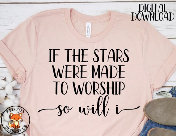 Svg Files So Will I Svg If The Stars Were Made To Worship Etsy