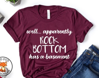 Well Apparently Rock Bottom Has A Basement SVG, SVG FILES, Files for Cutting Machines Cameo Cricut, Sarcastic Women's Shirt Design Svg