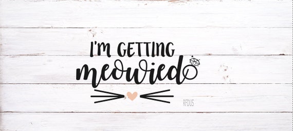 I M Getting Meowied Svg I Said Yes Svg Bride Tribe Svg Etsy