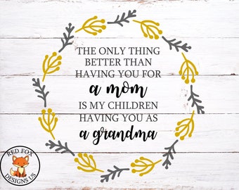 The only thing better than having you for a mom is my children having you as a grandmother SVG, first my mother forever my friend svg, file