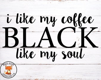 I like coffee black like my soul Svg file, cricut cutting file, Coffee svg, Mom Life svg, SVG File, Southern svg file, Coffee Mug svg cute