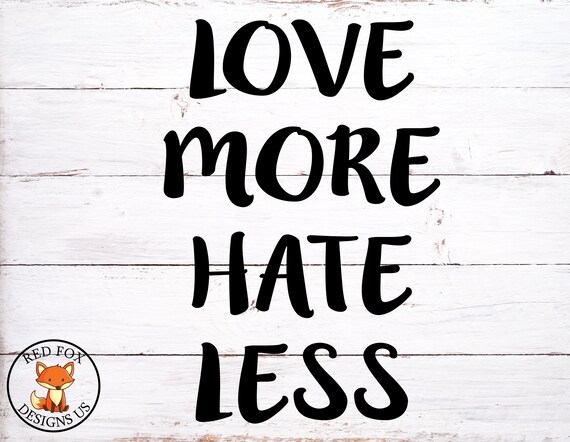 Love More Hate Less Svg Cricut Cutting File Vector Design Etsy