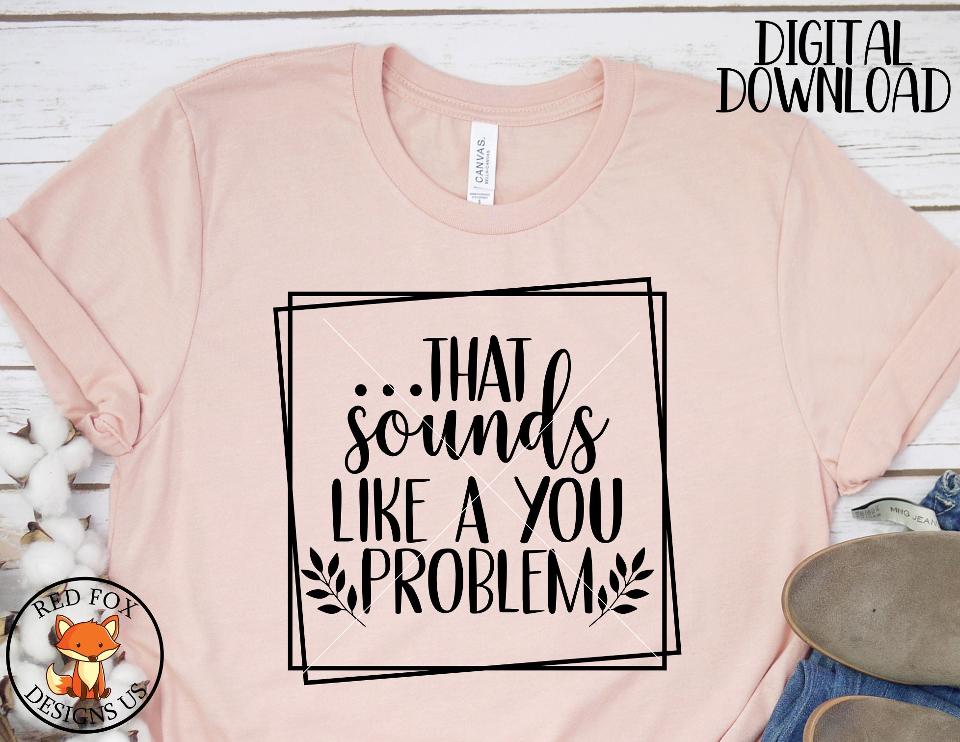 That Sounds Like a You Problem SVG Sarcastic SVG Etsy