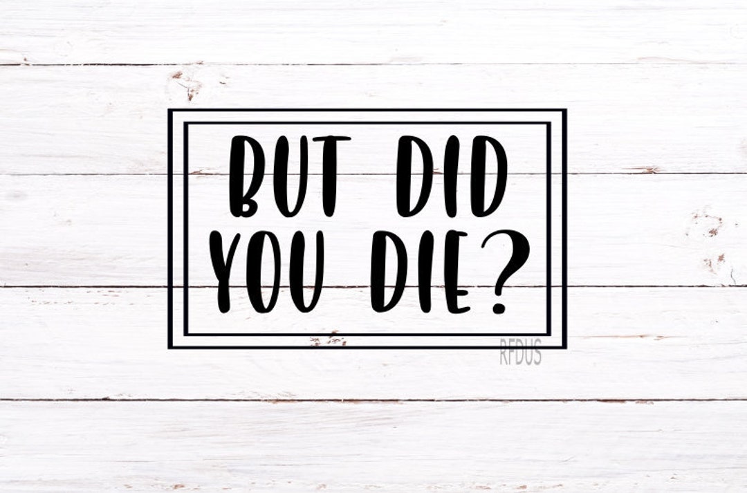 But Did You Die Svg File, Strong as a Mother SVG, Tired as a Mother Svg