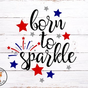 Nacido para Sparkle Svg, rojo blanco y lindo svg, cricut y cameo archivo de corte, cuarto de julio svg, 4 de julio svg, día conmemorativo svg, 4th svg