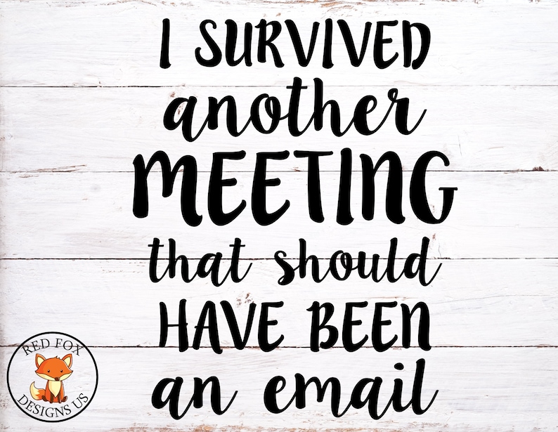 May include: White wooden sign with black text that reads "I survived another meeting that should have been an email". A red fox logo is in the bottom left corner.