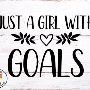 Just a girl with goals svg, Well Behaved Women Rarely Make History SVG, Cricut cut, girl boss, boss life, strong women, Inspirational SVG