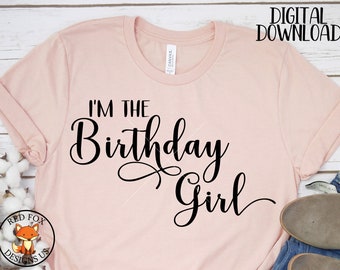 I'm The Birthday girl SVG,  svg, birthday svg, cricut cut, birthday Squad svg, my birthday svg, happy birthday svg, girly
