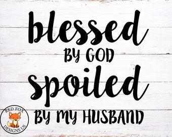 blessed by god spoiled by my husband svg, cricut cutting file, love svg, jesus svg, god svg, Christian Svg, diy shirt, diy sign, diy mug