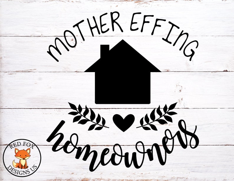 Free Free 135 Mother Effing Homeowner Svg SVG PNG EPS DXF File