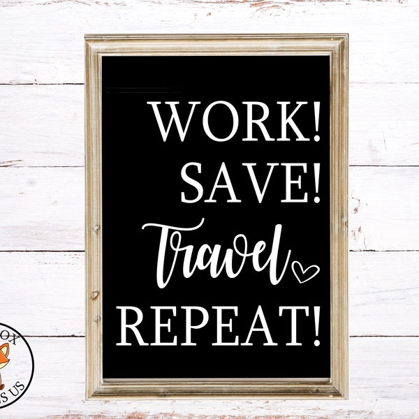 Work Save Travel Repeat svg, wanderlust svg, travel svg, traveling svg, diy shirt, diy sign, cute svg, go travel svg, svg, Traveler love