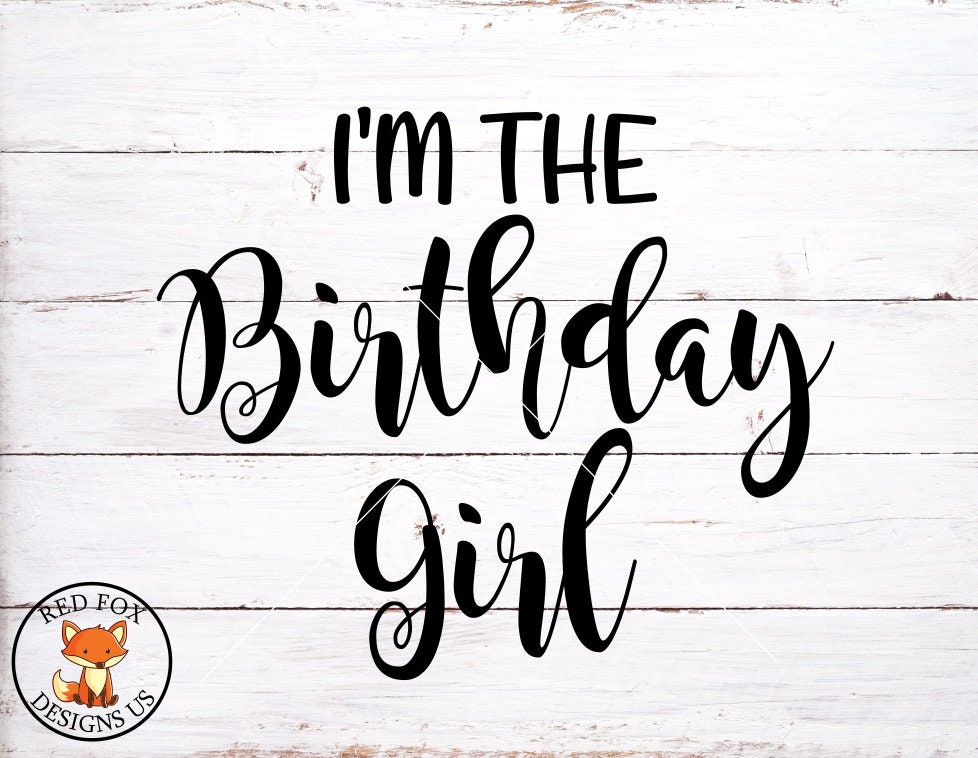 I'm The Birthday Girl SVG, svg, birthday svg, cricut cutting, birthday girl  svg, my birthday svg, happy birthday svg, girly