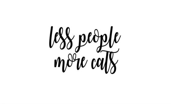 Less People More Cats Svg Pet Svg Home Svg Pet Love Dog Etsy