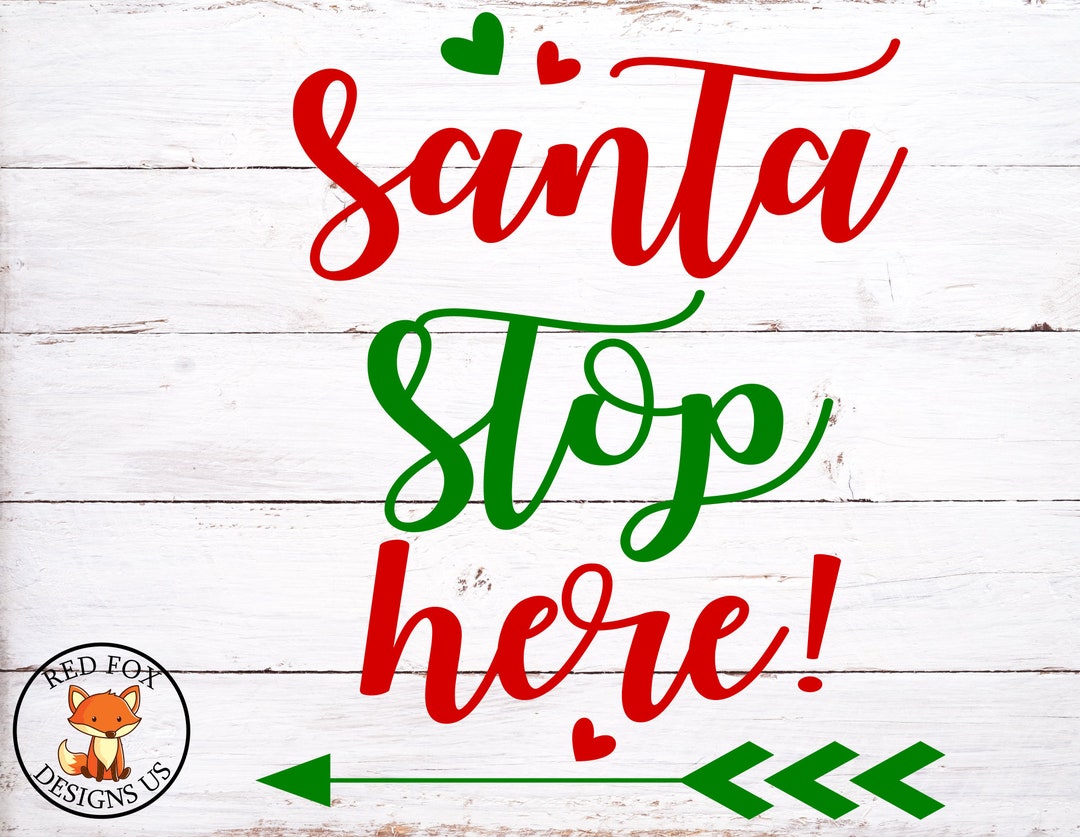 Santa Stop Here Svg Christmas Svg Cricut Cutting File - Etsy