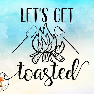 May include: Black and white illustration of a campfire with two marshmallows on sticks. The text "Let's get toasted" is written in a cursive font.