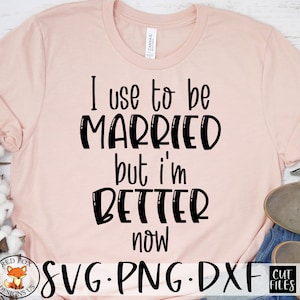 SVG Files, I Used to be Married But I'm Better Now SVG, Lustiges ScheidungS-T-Shirt, Lustiges Scheidungsgeschenk, Schnittdatei für Cricut, commerical use