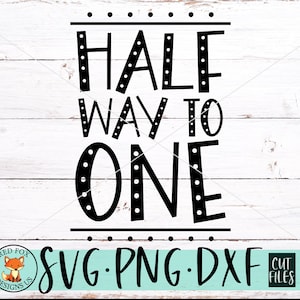 SVG FILES - Half Way To One SVG - Cut File - Half Birthday Svg - Baby Milestone - Half svg - It's My Half Birthday - Baby Girl - Baby Boy