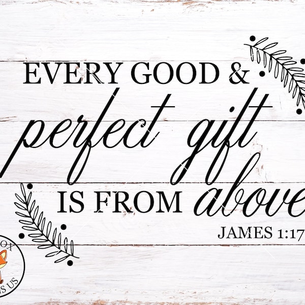 SVG FILES - Every Good and Perfect Gift Is From Above Svg - James 1 17 svg - religious svg, bible svg - church svg - faith cutting file