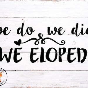 We Do We Did We Eloped Svg, wedding svg, newlywed svg, couple svg, shirt svg, cute adult diy shirt design, funny shirt, Instant Download
