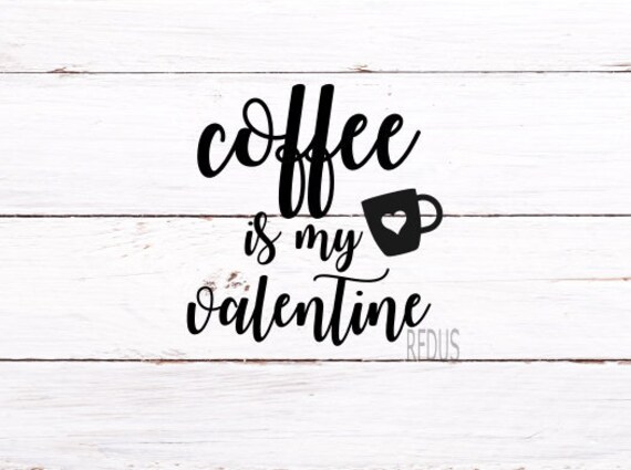 Download Coffee Is My Valentine Svg Valentines Day Svg Valentines Etsy