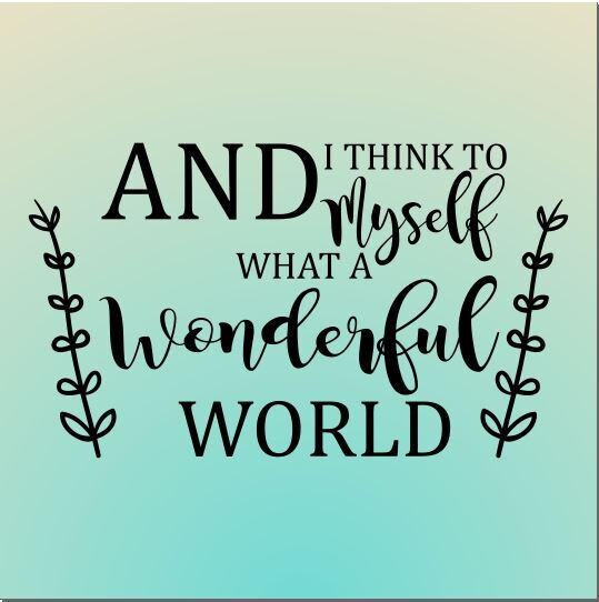And I Think to Myself What a Wonderful World Svg File Etsy
