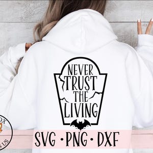 Never Trust the Living SVG PNG DXF, Tombstone Svg, Halloween Svg, horror Svg, Sayings, Halloween Quote Svg, Halloween Shirt Svg file