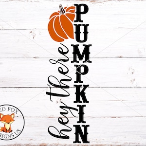 May include: A vertical sign with the words "Hey there Pumpkin" written in black cursive script. The word "Pumpkin" is spelled out vertically with each letter in a large, bold, black font. An orange pumpkin with a green stem is at the top of the sign.