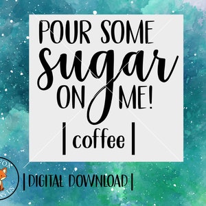 FICHIERS SVG - Verser un peu de sucre sur moi SVG - Café Svg - Cuisine svg - Utilisation commerciale - Téléchargement instantané - Coffee Lover svg - signe de café svg