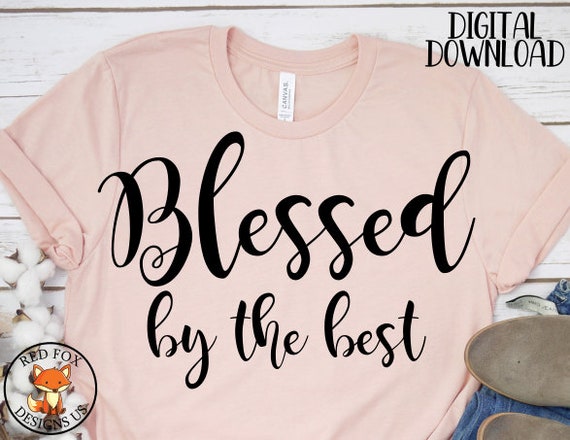 Blessed By The Best Svg Jesus Love Svg God Svg Bible Svg Etsy