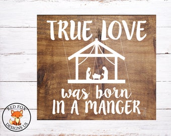 SVG Files - True love was born in a Manger Svg - Christian Svg - Nativity Svg - Christmas Svg - Manger scene clipart - Happy Birthday Jesus