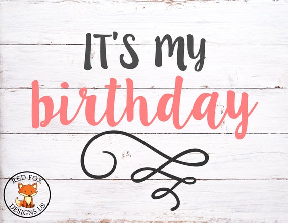 It S My Birthday Svg Birthday Svg Cricut And Cameo Etsy