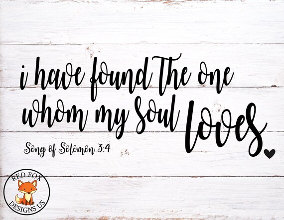 I Have Found The One Whom My Soul Loves Svg Song Of Solomon 3 Etsy