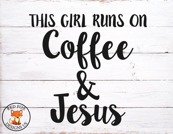Download This Girl Runs On Coffee And Jesus Svg Cricut Cutting File Etsy