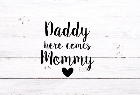 Daddy Here Comes Mommy Svg Just Wait Until You See Her Svg Etsy