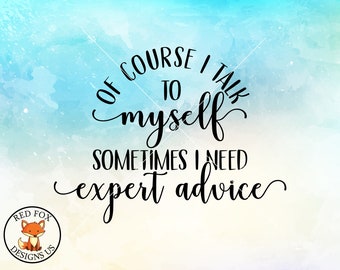 Of Course I Talk To Myself Sometimes I Need Expert Advice svg, Coworker gift, boss gift, funny svg files, instant download, mug svg files
