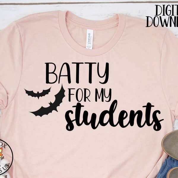 Batty For my Students SVG, Trick Or Teach svg, Teacher Halloween Shirt Design SVG, Fall SVG, School svg, Teacher svg, Bats svg, October 31