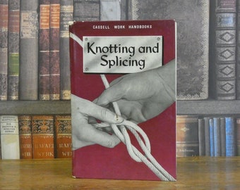 Knotting and Splicing - Ropes and Cordage - Vintage Book - 1950s Book