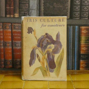 Iris Culture for Amateurs - R E S Spender - L F Pesel - Vintage Gardening Book