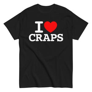 I Love Craps Unisex Classic TShirt