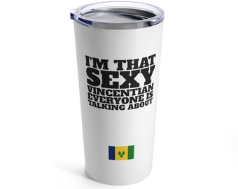 St. Vincent and the Grenadines | St. Vincent Gift | I'm that sexy Vincentian | 20 oz Stainless Steel St. Vincent Tumbler