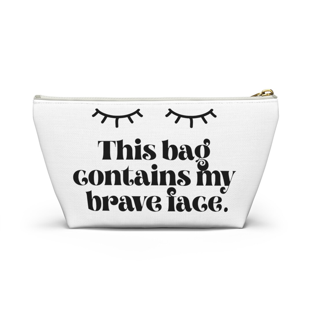This Bag Contains My Brave Face, Makeup Bag, Cosmetic Bag, Pencil Case, Flat Bottom Polyester