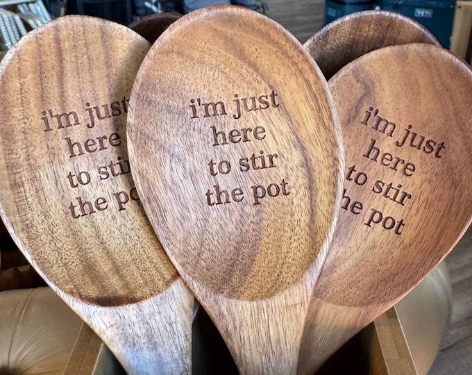 ENGRAVED Teak WOOD SPOON - Just Here to Stir the Pot