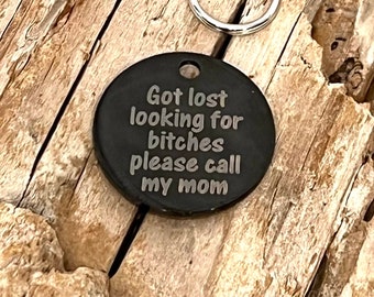 Got lost looking for bitches please call my mom, Custom Engraved Black Stainless Steel Round Charm, Dog ID, Pet ID, Pet Tag, Dog Tag  J603
